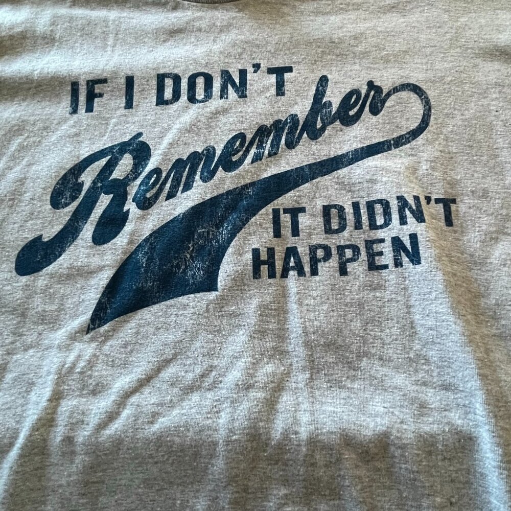 NWOT  If I don't remember, it didn't happen t-shirt - XL - AAA